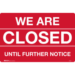 Brady Safety Sign We Are Closed Until Further Notice H300xW450mm Corflute